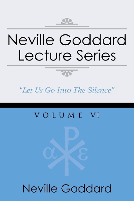 Neville Goddard Lecture Series, Volume VI: (A Gnostic Audio Selection, Includes Free Access to Streaming Audio Book)