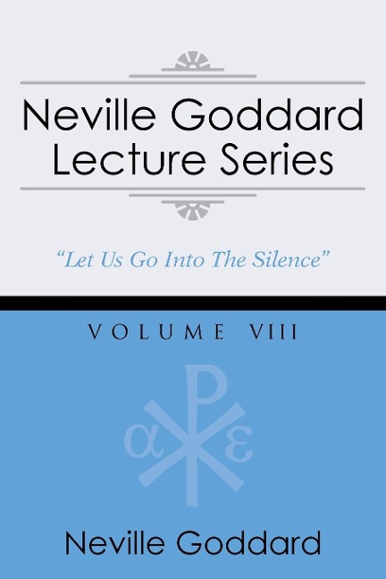 Neville Goddard Lecture Series, Volume VIII: (A Gnostic Audio Selection, Includes Free Access to Streaming Audio Book)