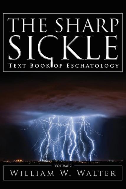 The Sharp Sickle: Text Book of Eschatology