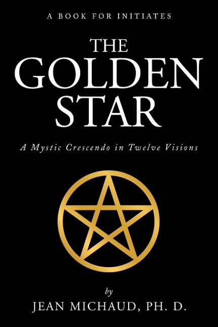 The Golden Star: A Mystic Crescendo in Twelve Visions