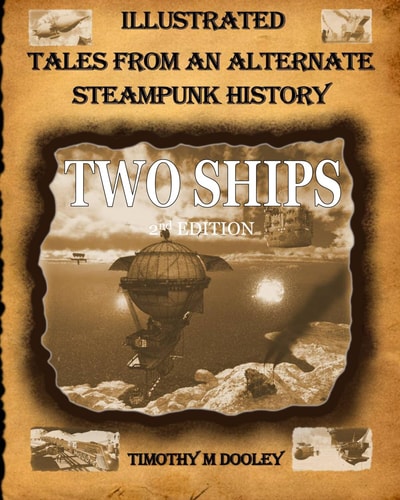 Two Ships 2nd Edition Illustrated Tales From An Alternate Steampunk History