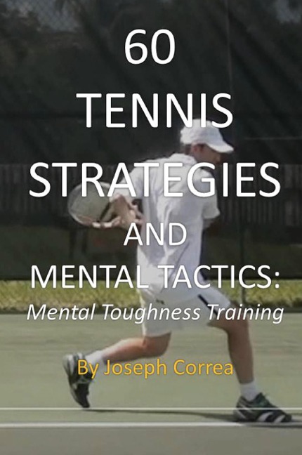 60 Tennis Strategies and Mental Tactics: Mental Toughness Training