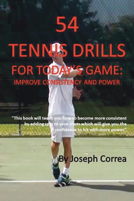 54 Tennis Drills for Todays Game: Improve Consistency and Power