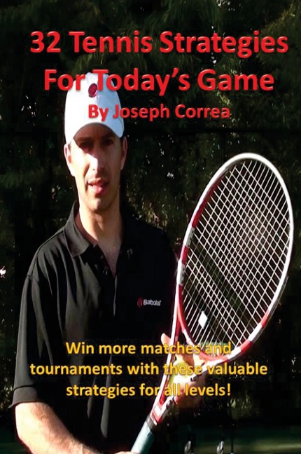 32 Tennis Strategies for Todays Game: The 32 Most Valuable Tennis Strategies You Will Ever Learn!