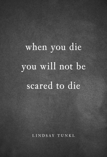 When You Die You Will Not Be Scared to Die