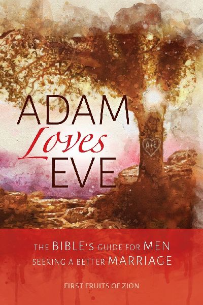 Adam Loves Eve: The Bibles Guide For Men Seeking A Better Marriage