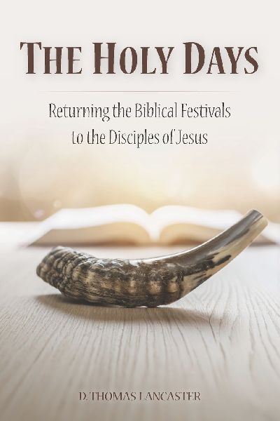 The Holy Days: Returning the Biblical Festivals to the Disciples of Jesus