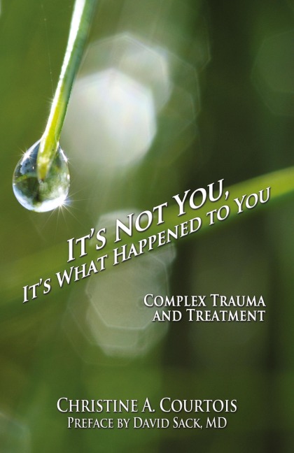 Its Not You, Its What Happened to You: Complex Trauma and Treatment