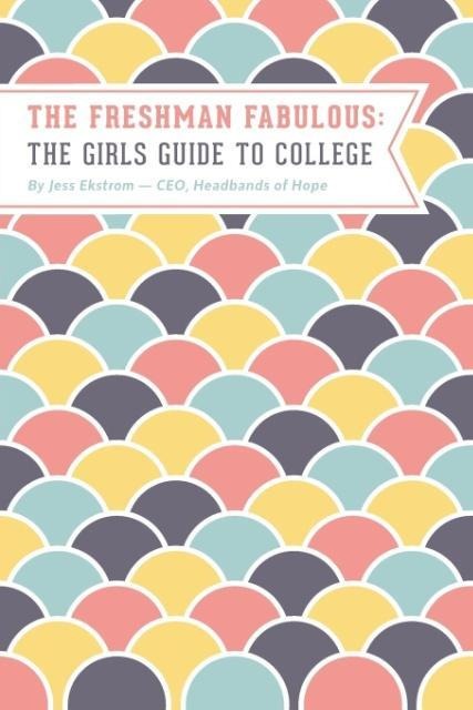 The Freshman Fabulous: The Girls Guide to College