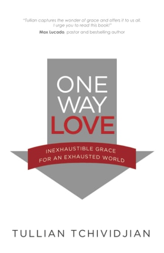 One Way Love Inexhaustible Grace for an Exhausted World