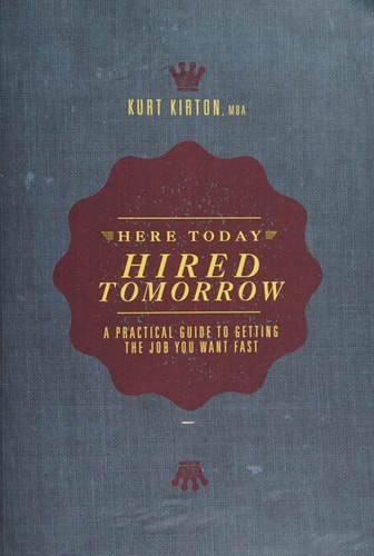 Here Today, Hired Tomorrow A Practical Guide to Getting the Job You Want Fast