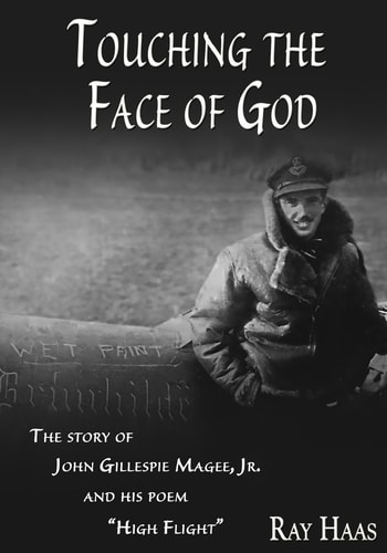 Touching the Face of God The Story of John Gillespie Magee, Jr. and His Poem "High Flight"