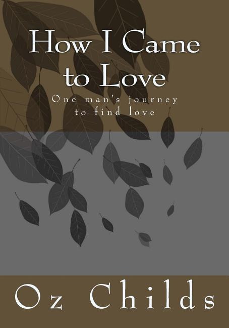 How I Came to Love: One mans journey to find love
