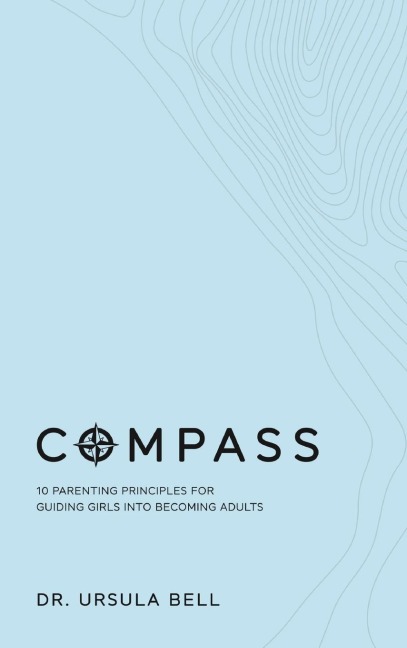 COMPASS: 10 Parenting Principles for Guiding Girls into Becoming Adults