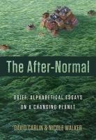 The After-Normal: Brief, Alphabetical Essays on a Changing Planet