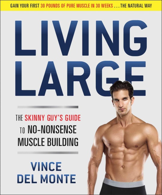 Living Large: The Skinny Guys Guide to No-Nonsense Muscle Building