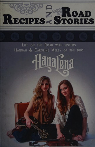 Recipes and Road Stories From Life on the Road with Sisters Hannah and Caroline Melby of the Duo HanaLena