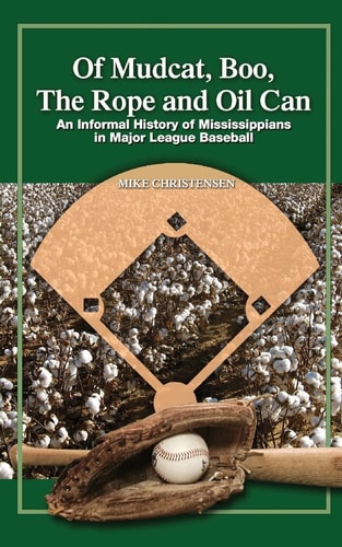 Of Mudcat, Boo, the Rope and Oil Can An Informal History of Mississippians in Major League Baseball