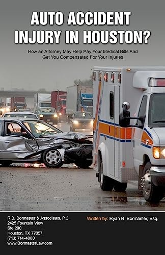 Auto Accident Injury In Houston? How an Attorney May Help Pay Your Medical Bills And Get You Compensated For Your Injuries