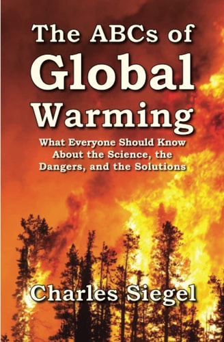 The ABCs of Global Warming What Everyone Should Know About the Science, the Dangers, and the Solutions