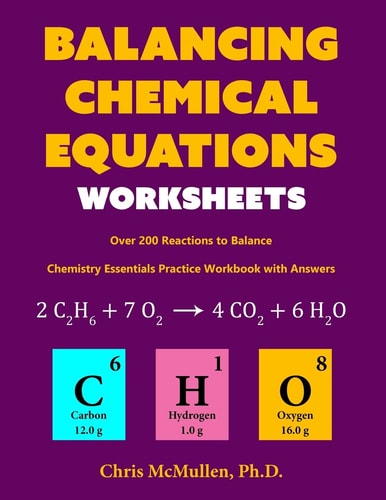 Balancing Chemical Equations Worksheets (Over 200 Reactions to Balance) Chemistry Essentials Practice Workbook with Answers