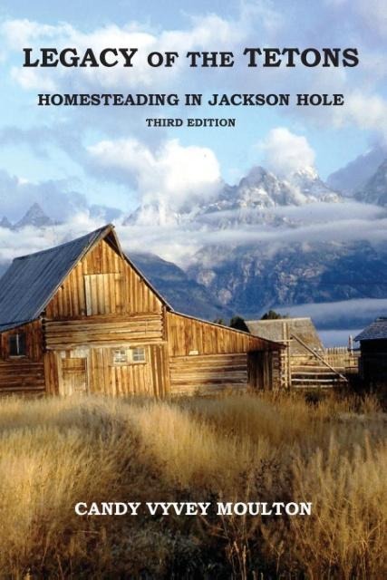 Legacy of the Tetons: Homesteading in Jackson Hole