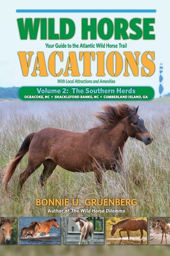 2 Wild Horse Vacations Volume 2: Ocracoke, NC * Shackleford Banks, NC * Cumberland Island, GA: Your Guide to the Atlantic Wild Horse Trail