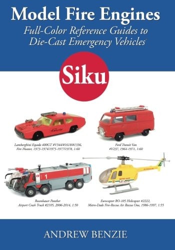 Model Fire Engines Full-Color Reference Guides to Die-Cast Emergency Vehicles: Siku