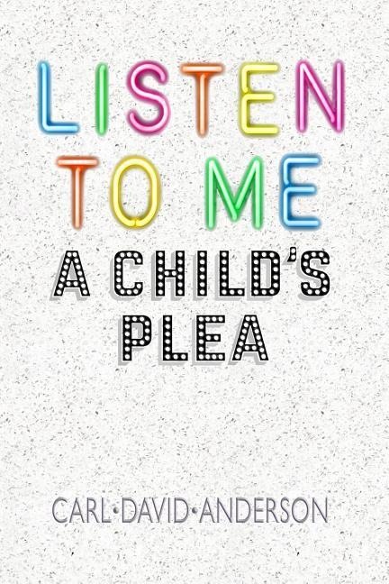 Listen to Me: A Childs Plea