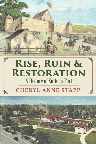Rise, Ruin & Restoration A History of Sutter's Fort