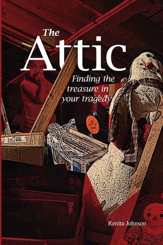 The Attic Finding the Treasure in Your Tragedy