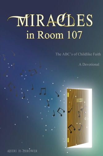 Miracles in Room 107 The ABC's of Childlike Faith
