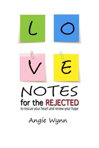 Love Notes For The Rejected To Rescue Your Heart and Renew Your Hope