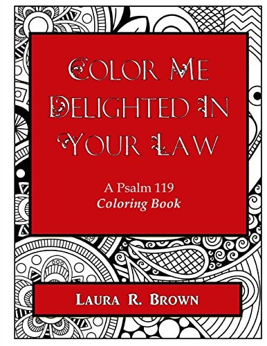 Color Me Delighted in Your Law A Psalm 119 Coloring Book