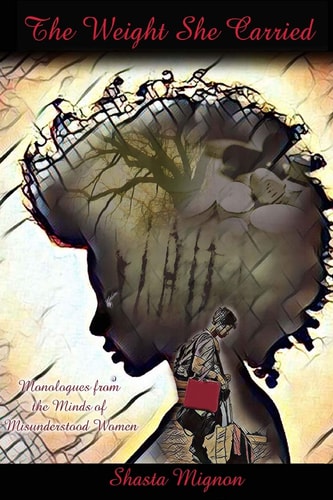The Weight She Carried Monologues From the Minds of Misunderstood Women