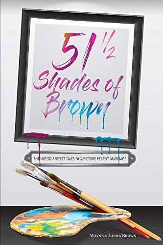 51 1/2 Shades of Brown The Not-So-Perfect Tales of a Picture-Perfect Marriage