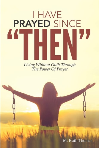 I Have Prayed Since Then Living Without Guilt Through Prayer