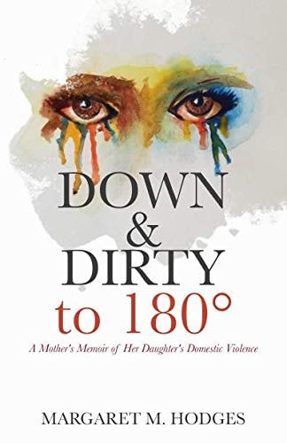 Down and Dirty To 180 A Mother's Memoir of Her Daughter's Domestic Violence