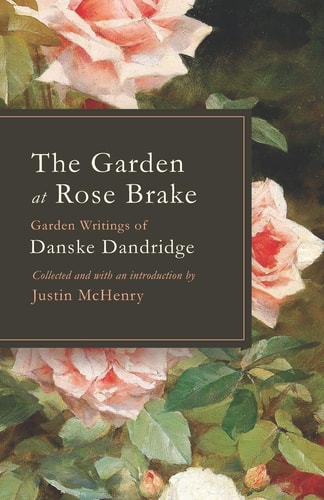 The Garden at Rose Brake Garden Writings of Danske Dandridge