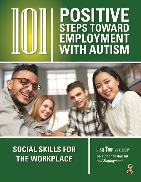 101 Positive Steps Toward Employment with Autism: Social Skills for the Workplace