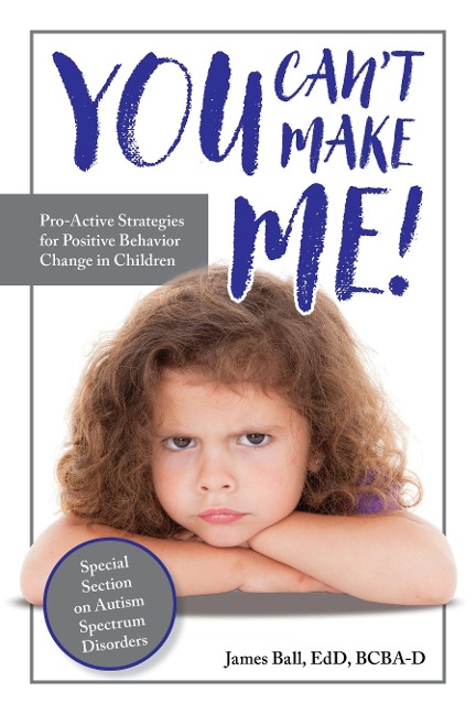 You Cant Make Me!: Pro-Active Strategies for Positive Behavior Change in Children