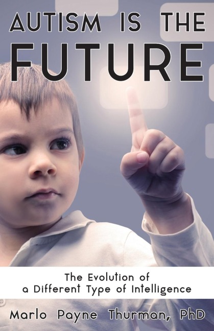 Autism Is the Future: The Evolution of a Different Type of Intelligence