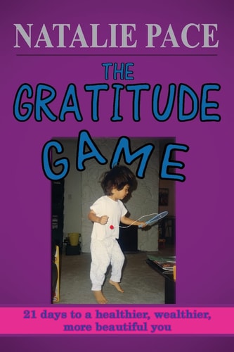 The Gratitude Game 21 Days to a Healthier, Wealthier, More Beautiful You