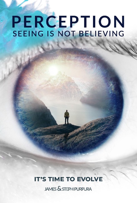 Perception: Seeing Is Not Believing: Its Time to Evolve