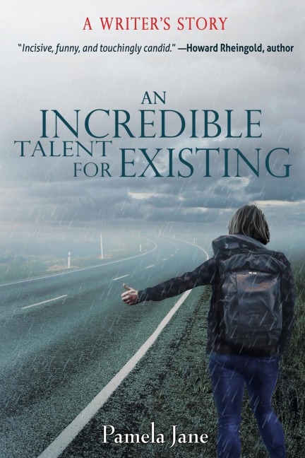 An Incredible Talent for Existing: A Writers Story