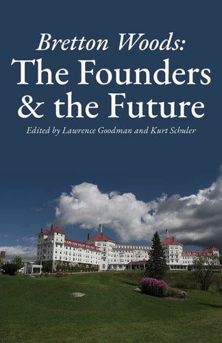 Bretton Woods The Founders and the Future