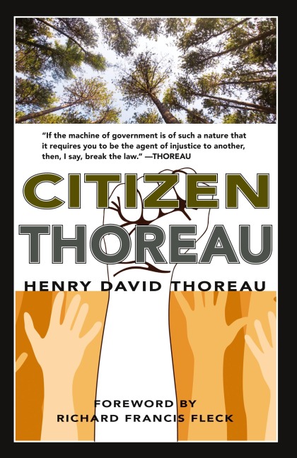 Citizen Thoreau: Walden, Civil Disobedience, Life Without Principle, Slavery in Massachusetts, A Plea for Captain John Brown