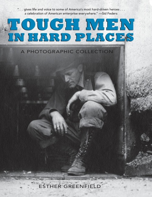 Tough Men in Hard Places: A Photographic Collection