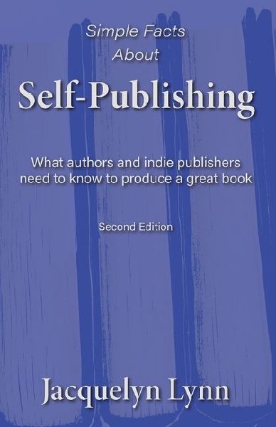 Simple Facts About Self-Publishing: What authors and indie publishers need to know to produce a great book