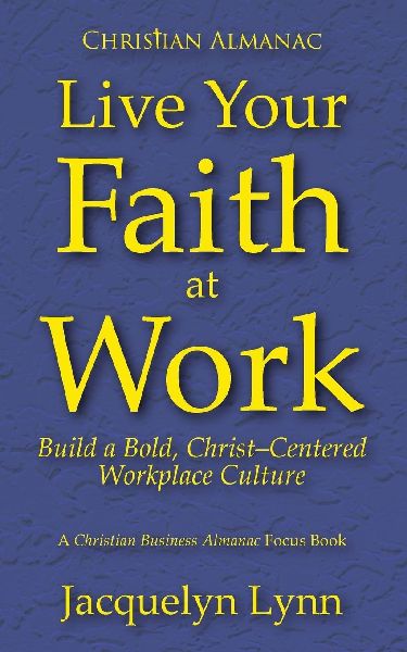 Live Your Faith at Work: Build a Bold, Christ-Centered Workplace Culture